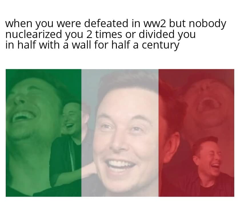 History, Italy, Mussolini, Italian, Germany, Italians History Memes History, Italy, Mussolini, Italian, Germany, Italians text: when you were defeated in ww2 but nobody nuclearized you 2 times or divided you in half with a wall for half a century 