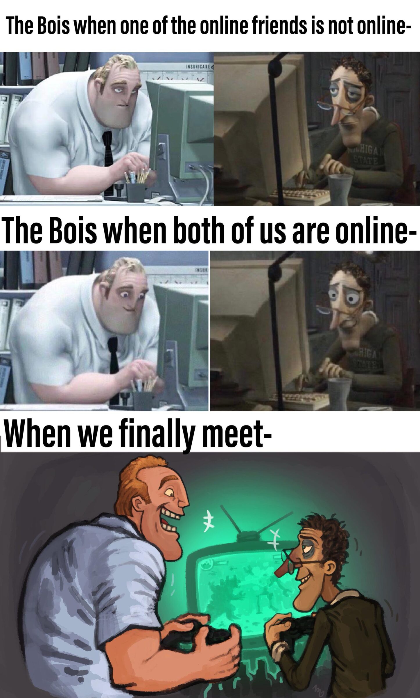 Dank, Tony Dank Memes Dank, Tony text: The Bois when one of the online friends is not online- The Bois when both of us are online- When we finall meet- 