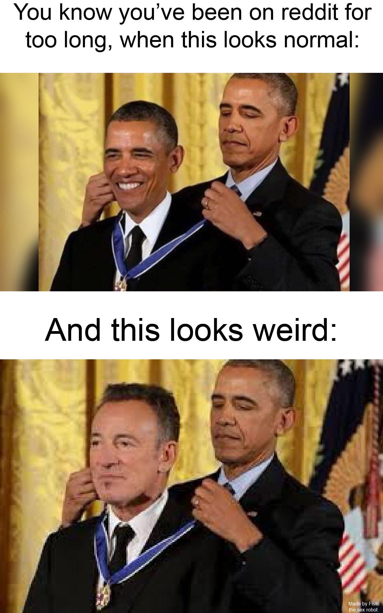 Funny, Springsteen, Reddit, The Boss, Bruce, USA other memes Funny, Springsteen, Reddit, The Boss, Bruce, USA text: You know you've been on reddit for too long, when this looks normal: And this looks weird: M the by x robot 
