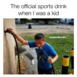 Water Memes Water, PVC text: The official sports drink when I was a kid MANATPRSPOÅTS  Water, PVC