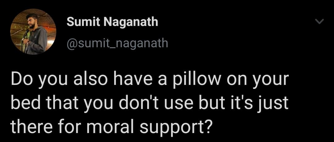 Depression, Thats depression memes Depression, Thats text: Sumit Naganath @sumit_naganath Do you also have a pillow on your bed that you don't use but it's just there for moral support? 