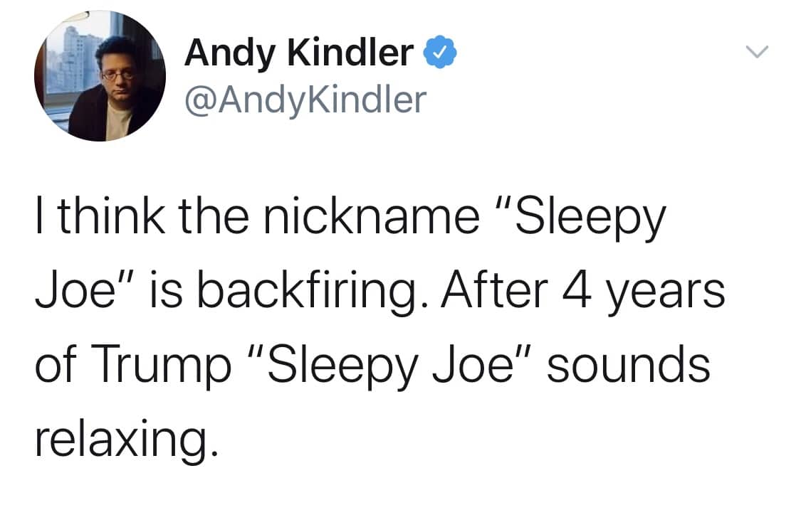 Political, Trump, Joe, Biden, White House, Sleepy Joe Political Memes Political, Trump, Joe, Biden, White House, Sleepy Joe text: Andy Kindler O @AndyKindler I think the nickname 