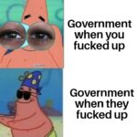 Spongebob Memes Spongebob,  text: u: Exiriun04 Government when you fucked up Government when they fucked up  Spongebob, 