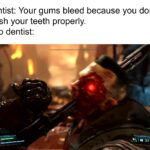 Dank Memes Dank, Doom Eternal, Doom, Doc text: Dentist: Your gums bleed because you don
