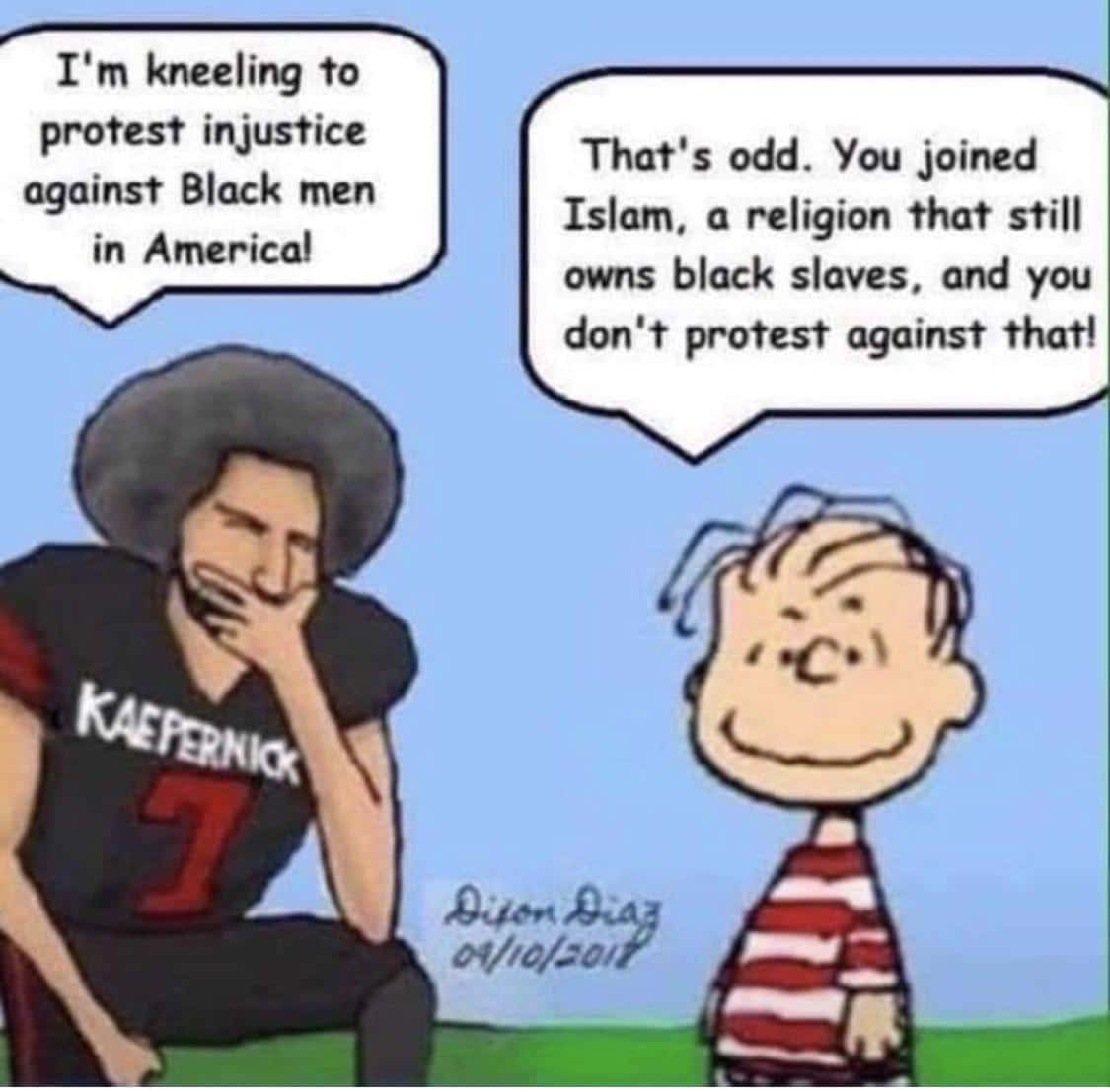Cringe, Muslim, Islam, Islamic, God, Linus cringe memes Cringe, Muslim, Islam, Islamic, God, Linus text: I'm kneeling to protest injustice against Black men in America! That's odd. You joined Islam. a religion that still owns black slaves. and you don't protest against that! 04/44/50/ 