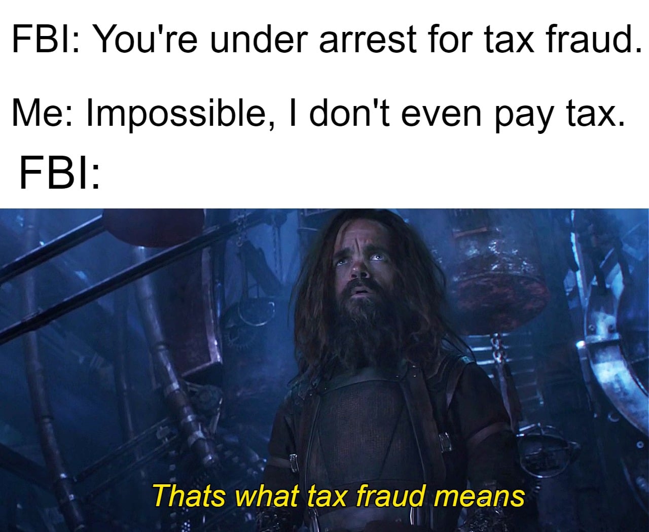 Dank, Capone Dank Memes Dank, Capone text: FBI: You're under arrest for tax fraud. Me: Impossible, I don't even pay tax. FBI: Thats what tax fraud means 