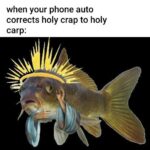 other memes Funny, Holy, Jesus Carp text: when your phone auto corrects holy crap to holy carp:  Funny, Holy, Jesus Carp