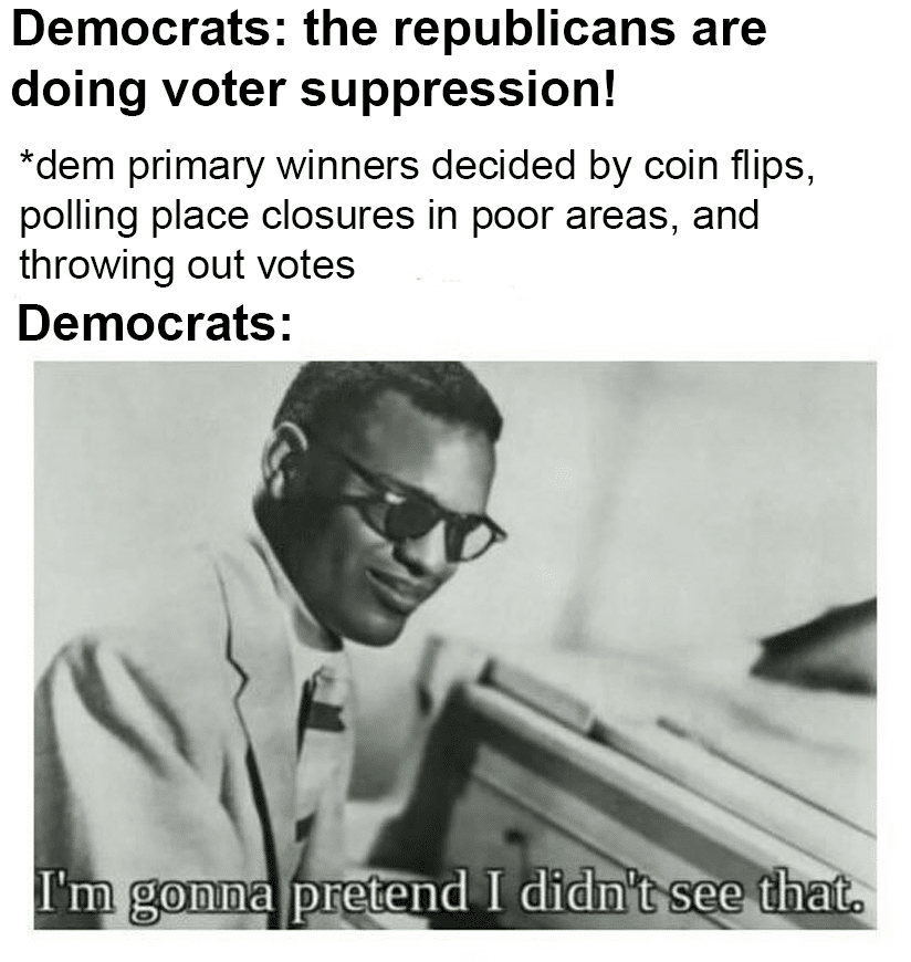 Political, Bernie Political Memes Political, Bernie text: Democrats: the republicans are doing voter suppression! *dem primary winners decided by coin flips, polling place closures in poor areas, and throwing out votes Democrats: I'm gon!lA4 pq_etend I didnitis€e.chatt 