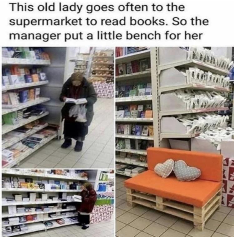 Wholesome memes, Mr Manager Guy Wholesome Memes Wholesome memes, Mr Manager Guy text: This old lady goes often to the supermarket to read books. So the manager put a little bench for her 