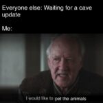 minecraft memes Minecraft,  text: Everyone else: Waiting for a cave update I would like to pet the animals  Minecraft, 