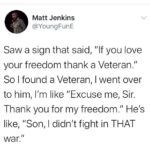 Black Twitter Memes Tweets, America, Thank, Iraq, Afghanistan, Vote text: Matt Jenkins @YoungFunE Saw a sign that said, "If you love your freedom thank a Veteran." So I found a Veteran, I went over to him, I