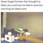 Wholesome Memes Wholesome memes, Wholesome Tom text: Never forget the time Tom thought he killed Jerry and how he tried to save the one thing he hated most  Wholesome memes, Wholesome Tom