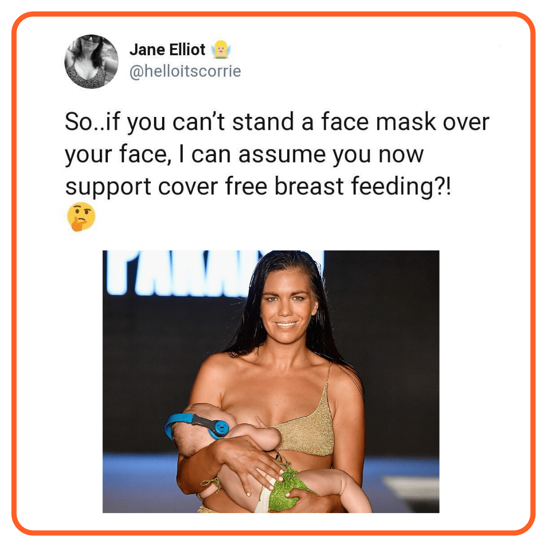 Women, Wearing, Stay feminine memes Women, Wearing, Stay text: Jane Elliot @helloitscorrie So..if you can't stand a face mask over your face, I can assume you now support cover free breast feeding?! 