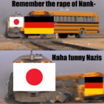History Memes History, Japanese, Japan, Germany, Nanking, Chinese text: Remember the rape of Nank- Haha funny Nazis  History, Japanese, Japan, Germany, Nanking, Chinese