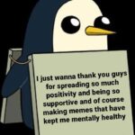 Wholesome Memes Wholesome memes,  text: I just wanna thank you guys for spreading so much positivity and being so supportive and of course making memes that have kept me mentally healthy  Wholesome memes, 