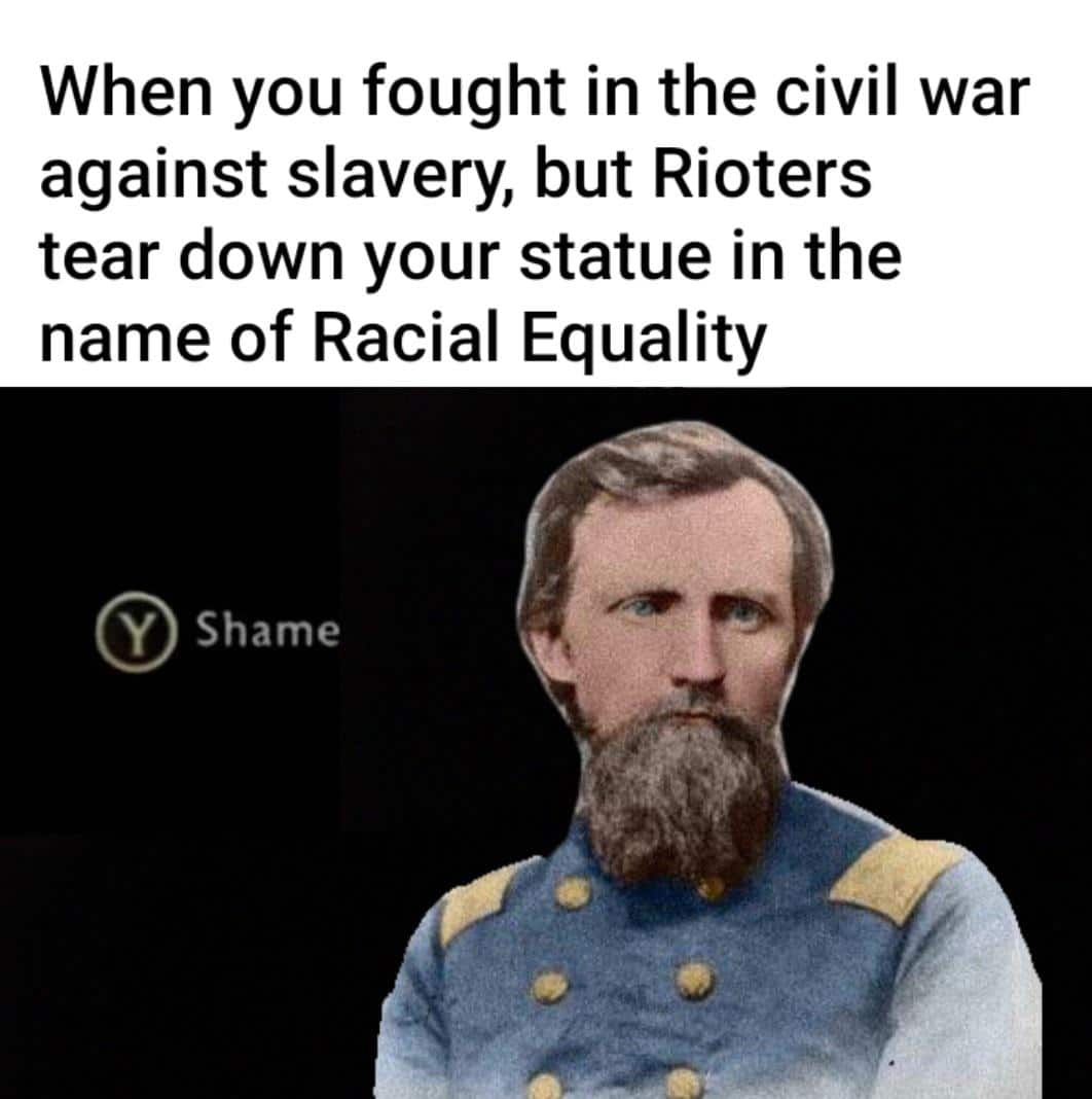 Dank, Phone, Confederate, China, Union, BLM Dank Memes Dank, Phone, Confederate, China, Union, BLM text: When you fought in the civil war against slavery, but Rioters tear down your statue in the name of Racial Equality Y Shame 