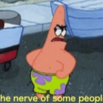 Patrick the nerve of some people Spongebob meme template blank