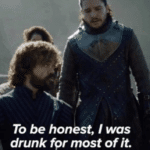 Tyrion to be honest I was drunk for most of it Game of Thrones meme template blank