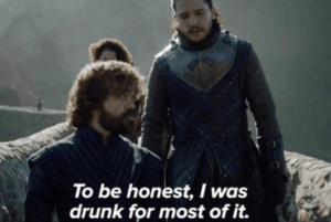 Tyrion to be honest I was drunk for most of it Running meme template