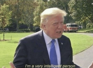 Trump “I’m a very intelligent person” Telling meme template