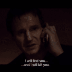 I will find you and I will kill you Reaction meme template blank  Liam Neeson, Threatening, Finding, Killing, You, Angry, Reaction, Taken, Movie, Phone