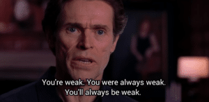 You’re weak. You were always weak. Osborn meme template